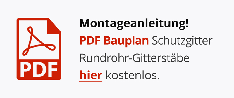 PDF Bauplan Rundrohr-Gitterstäbe Schutzgitter hier kostenlose Montageanleitung